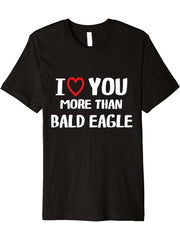 I love You more than Bald Eagle Shirt Funny Women Christmas Premium T-Shirt 180G 100% Cotton Printed Round Neck Short-Sleeve T-Shirt, Gifts for Men Dad Husband Grandpa, S-XXXL, Black