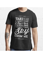 You Can't Take The Sky From Me Essential T-Shirt 100% Cotton, Gifts for Men Dad Husband Grandpa, S-XXXL, Black