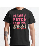 Mean Girls Have A Fetch Christmas Classic T-Shirt 100% Cotton, Gifts for Men Dad Husband Grandpa, S-XXXL, Black
