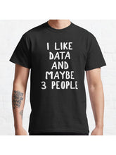 I Like Data And Maybe 3 People Classic T-Shirt 100% Cotton, Gifts for Men Dad Husband Grandpa, S-XXXL, Black
