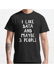 I Like Data And Maybe 3 People Classic T-Shirt 100% Cotton, Gifts for Men Dad Husband Grandpa, S-XXXL, Black