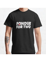 Fondue for two Classic T-Shirt 100% Cotton, Gifts for Men Dad Husband Grandpa, S-XXXL, Black