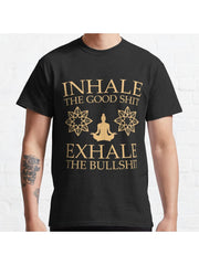 Yoga: Inhale the good shit Classic T-Shirt 100% Cotton, Gifts for Men Dad Husband Grandpa, S-XXXL, Black