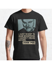 John Peel Quote Classic T-Shirt 100% Cotton, Gifts for Men Dad Husband Grandpa, S-XXXL, Black