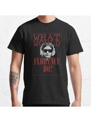 What Would Florence Do? Funny Florence Nightingale Classic T-Shirt 100% Cotton, Gifts for Men Dad Husband Grandpa, S-XXXL, Black