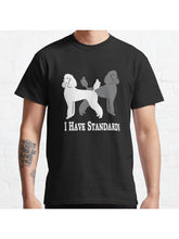 I Have Standards | Standard Poodles | NickerStickers? on Redbubble Classic T-Shirt 100% Cotton, Gifts for Men Dad Husband Grandpa, S-XXXL, Black
