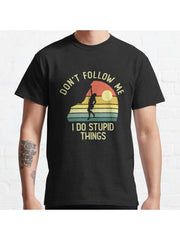 Don't follow me I do stupid things Classic T-Shirt 100% Cotton, Gifts for Men Dad Husband Grandpa, S-XXXL, Black