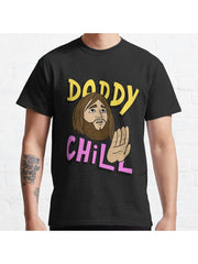 daddy chill, funny design. Classic T-Shirt 100% Cotton, Gifts for Men Dad Husband Grandpa, S-XXXL, Black