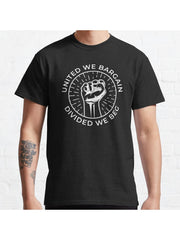 United We Bargain Divided We Beg Labor Union Classic T-Shirt 100% Cotton, Gifts for Men Dad Husband Grandpa, S-XXXL, Black