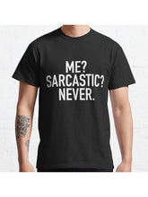 Me? Sarcastic? Never. Classic T-Shirt 100% Cotton, Gifts for Men Dad Husband Grandpa, S-XXXL, Black