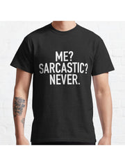 Me? Sarcastic? Never. Classic T-Shirt 100% Cotton, Gifts for Men Dad Husband Grandpa, S-XXXL, Black