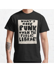 what's more punk than a public library??? Classic T-Shirt 100% Cotton, Gifts for Men Dad Husband Grandpa, S-XXXL, Black