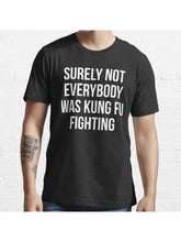 Surely Not Everybody Was Kung Fu Fighting Essential T-Shirt 100% Cotton, Gifts for Men Dad Husband Grandpa, S-XXXL, Black