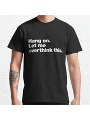 Hang on. Let me overthink this. Classic T-Shirt 100% Cotton, Gifts for Men Dad Husband Grandpa, S-XXXL, Black