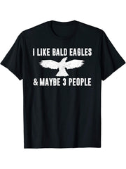 I LIKE BALD EAGLES MAYBE 3 PEOPLE Love Funny Sarcasm Women T-Shirt 180G 100% Cotton Printed Round Neck Short-Sleeve T-Shirt, Gifts for Men Dad Husband Grandpa, S-XXXL, Black