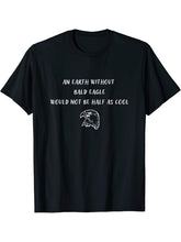 An Earth Without Bald Eagle Would Not Be Half As Cool T-Shirt 180G 100% Cotton Printed Round Neck Short-Sleeve T-Shirt, Gifts for Men Dad Husband Grandpa, S-XXXL, Black