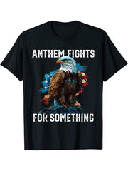 Anthem Fights For Something American Bald Eagle Patriotism T-Shirt 180G 100% Cotton Printed Round Neck Short-Sleeve T-Shirt, Gifts for Men Dad Husband Grandpa, S-XXXL, Black