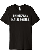 I'm Basically A Bald Eagle Funny Bald Eagle Lover Premium T-Shirt 180G 100% Cotton Printed Round Neck Short-Sleeve T-Shirt, Gifts for Men Dad Husband Grandpa, S-XXXL, Black