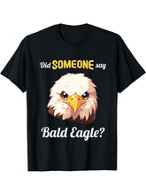 Bald Eagles Did someone say Bald Eagle T-Shirt 180G 100% Cotton Printed Round Neck Short-Sleeve T-Shirt, Gifts for Men Dad Husband Grandpa, S-XXXL, Black