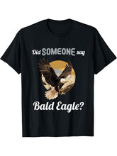 Bald Eagles Did someone say Bald Eagle T-Shirt 180G 100% Cotton Printed Round Neck Short-Sleeve T-Shirt, Gifts for Men Dad Husband Grandpa, S-XXXL, Black