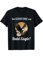 Bald Eagles Did someone say Bald Eagle T-Shirt 180G 100% Cotton Printed Round Neck Short-Sleeve T-Shirt, Gifts for Men Dad Husband Grandpa, S-XXXL, Black