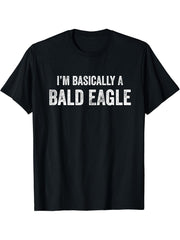I'm Basically A Bald Eagle Funny Bald Eagle Lover T-Shirt 180G 100% Cotton Printed Round Neck Short-Sleeve T-Shirt, Gifts for Men Dad Husband Grandpa, S-XXXL, Black