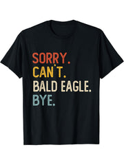 Sorry Can't Bald Eagle Bye Shirts Funny Bald Eagle Lovers T-Shirt 180G 100% Cotton Printed Round Neck Short-Sleeve T-Shirt, Gifts for Men Dad Husband Grandpa, S-XXXL, Black
