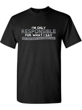 Only Responsible for What I Say Graphic Novelty Sarcastic Funny T Shirt 180G 100% Cotton Printed Round Neck Short-Sleeve T-Shirt, Gifts for Men Dad Husband Grandpa, S-XXXL, Black