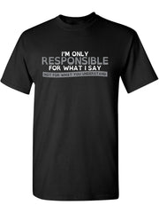 Only Responsible for What I Say Graphic Novelty Sarcastic Funny T Shirt 180G 100% Cotton Printed Round Neck Short-Sleeve T-Shirt, Gifts for Men Dad Husband Grandpa, S-XXXL, Black