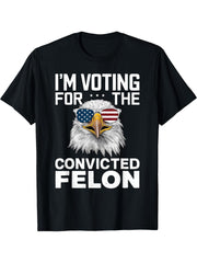 I'm Voting For The Convicted Felon American Bald Eagle T-Shirt 180G 100% Cotton Printed Round Neck Short-Sleeve T-Shirt, Gifts for Men Dad Husband Grandpa, S-XXXL, Black