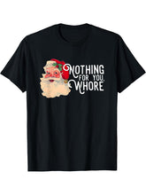 nothing for you whore santa christmas T-Shirt 180G 100% Cotton Printed Round Neck Short-Sleeve T-Shirt, Gifts for Men Dad Husband Grandpa, S-XXXL, Black
