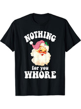 Funny Santa Claus Pink Nothing For You Whore Christmas Xmas T-Shirt 180G 100% Cotton Printed Round Neck Short-Sleeve T-Shirt, Gifts for Men Dad Husband Grandpa, S-XXXL, Black
