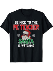 Be Nice To The PE Teacher Santa Is Watching T-Shirt 180G 100% Cotton Printed Round Neck Short-Sleeve T-Shirt, Gifts for Men Dad Husband Grandpa, S-XXXL, Black
