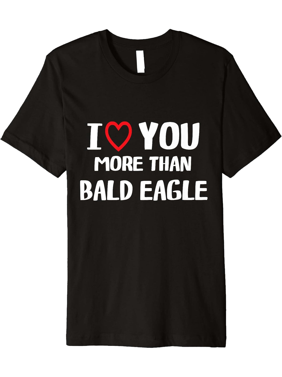 I love You more than Bald Eagle Shirt Funny Women Christmas Premium T-Shirt 180G 100% Cotton Printed Round Neck Short-Sleeve T-Shirt, Gifts for Men Dad Husband Grandpa, S-XXXL, Black