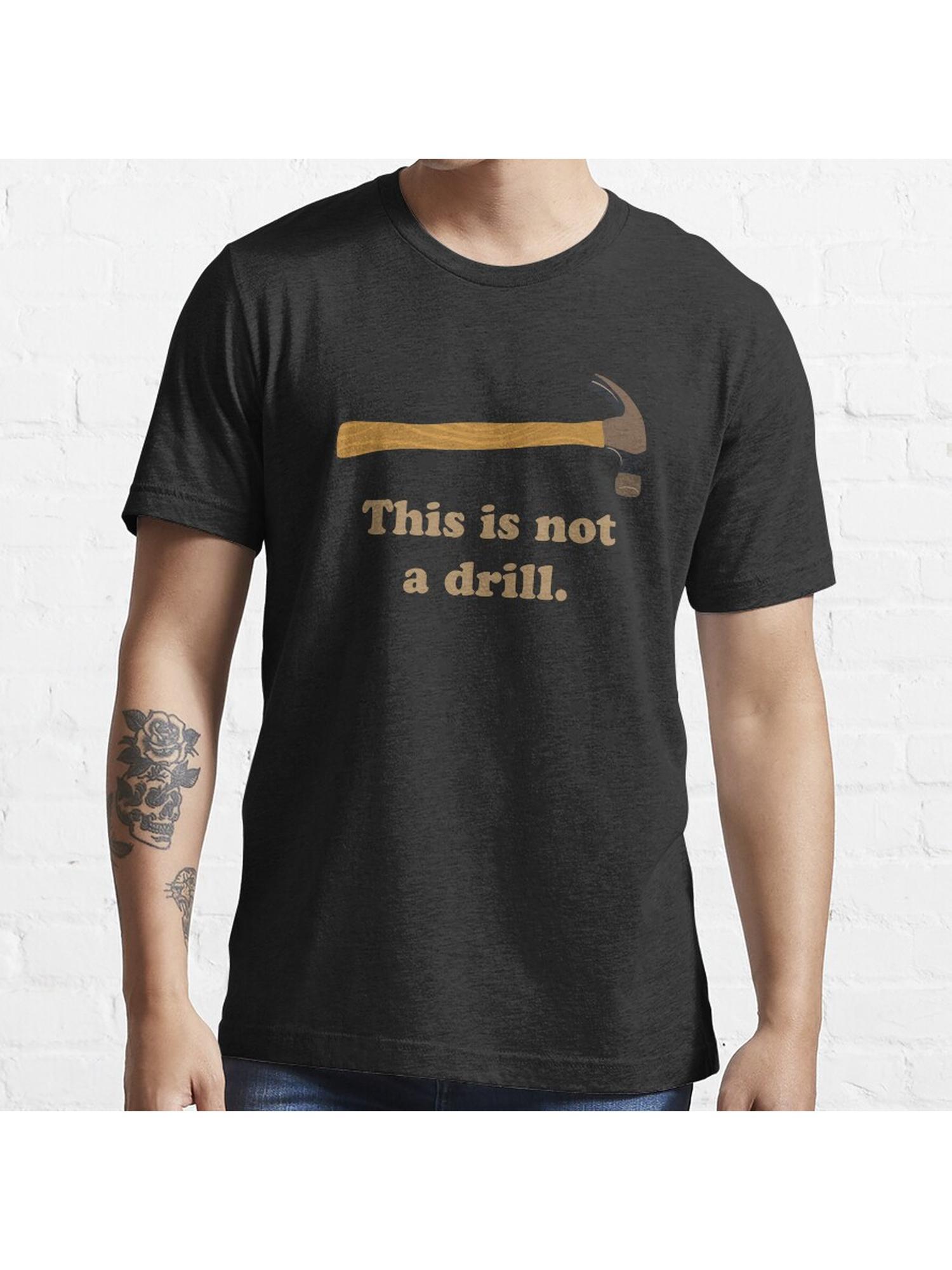 Hammer - This is Not a Drill Essential T-Shirt 100% Cotton, Gifts for Men Dad Husband Grandpa, S-XXXL, Black