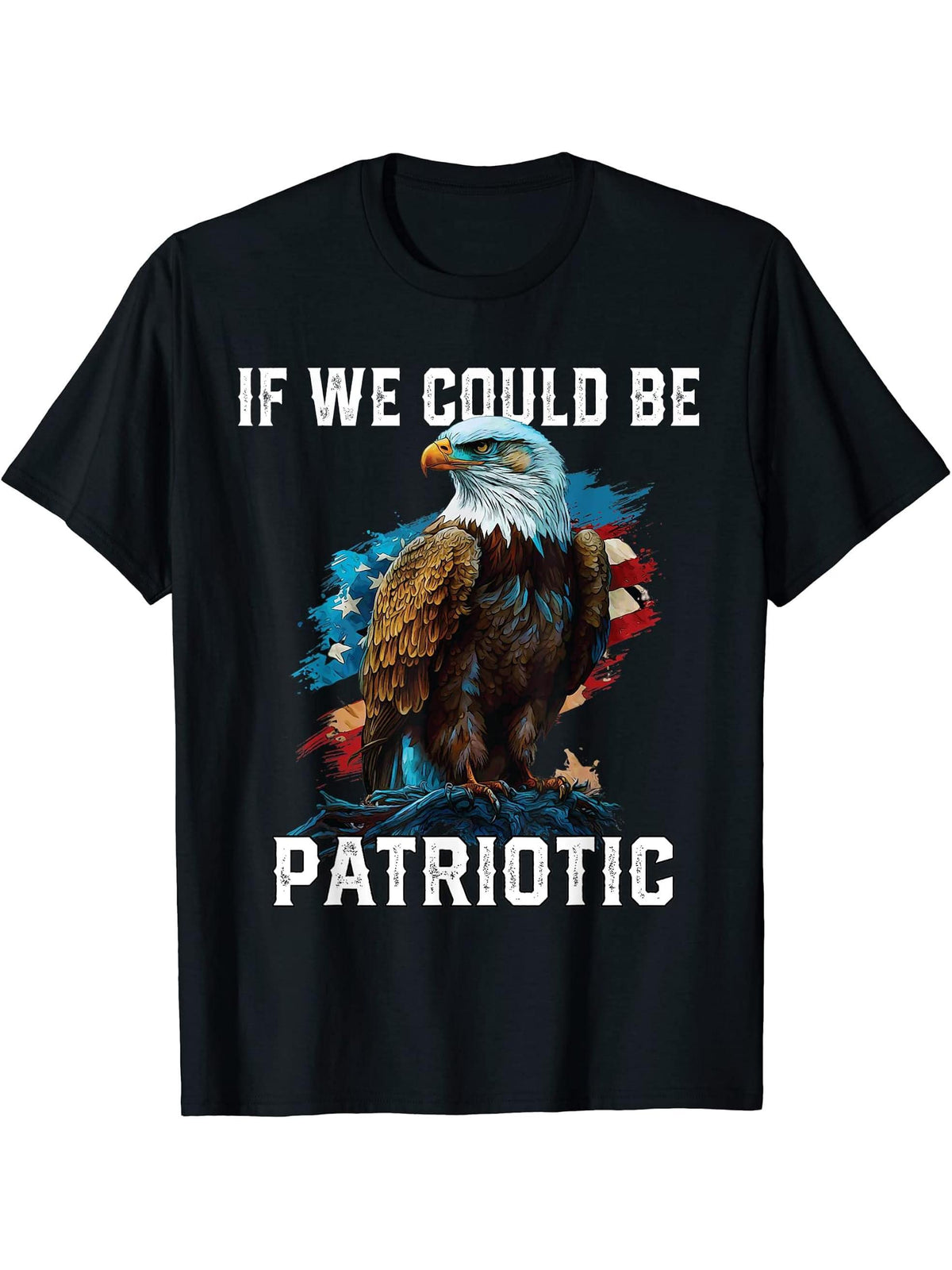 If We Could Be Patriotic USA American Bald Eagle America T-Shirt 180G 100% Cotton Printed Round Neck Short-Sleeve T-Shirt, Gifts for Men Dad Husband Grandpa, S-XXXL, Black