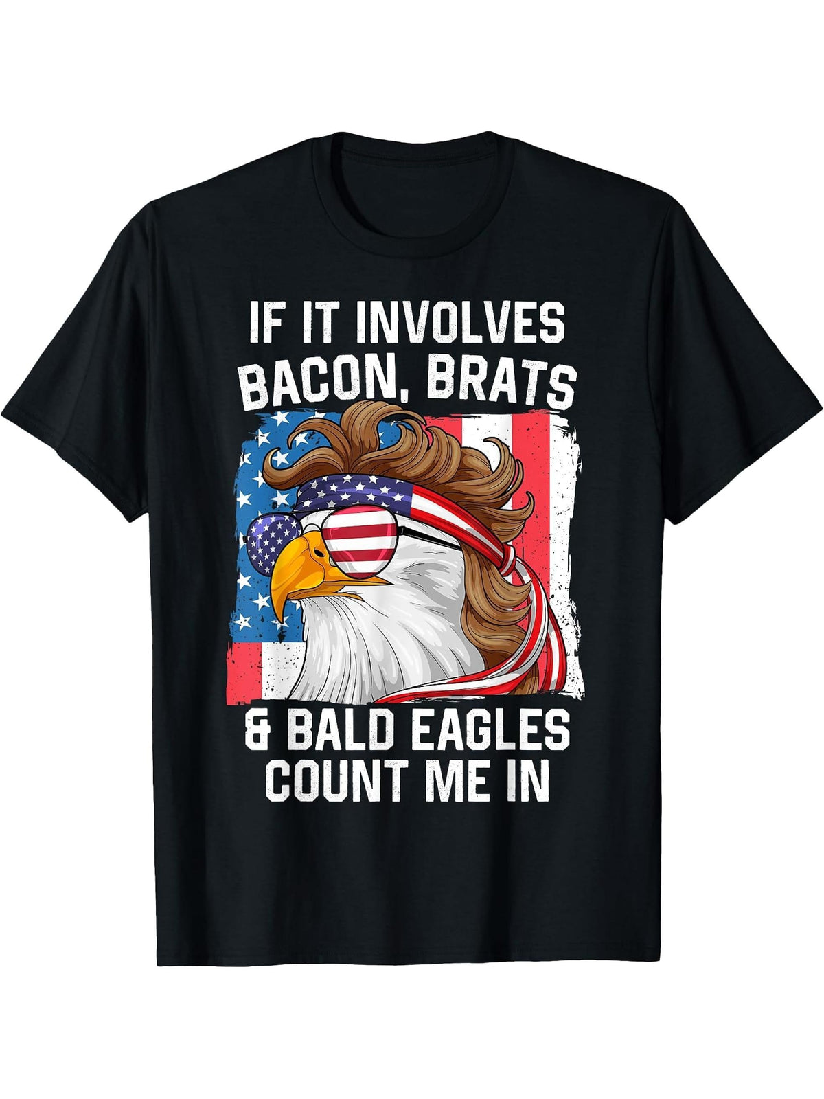 If It Involves Bacon Brats & Bald Eagles 4th Of July Proud T-Shirt 180G 100% Cotton Printed Round Neck Short-Sleeve T-Shirt, Gifts for Men Dad Husband Grandpa, S-XXXL, Black