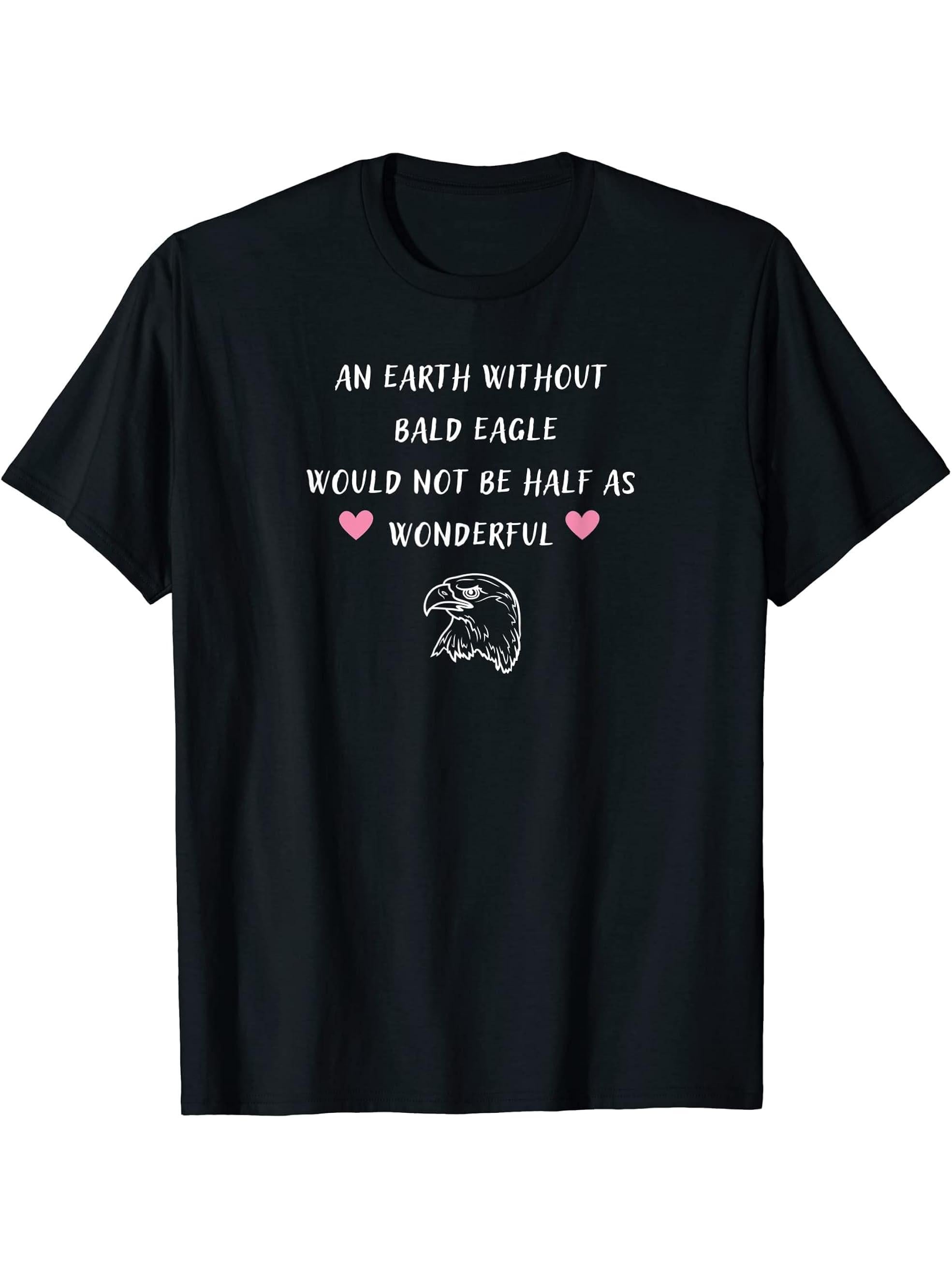 An Earth Without Bald Eagle Would Not Be Half As Wonderful T-Shirt 180G 100% Cotton Printed Round Neck Short-Sleeve T-Shirt, Gifts for Men Dad Husband Grandpa, S-XXXL, Black