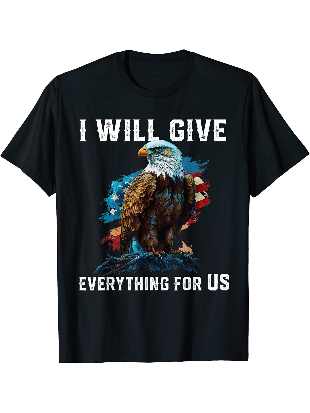 I Will Give Everything For US American Bald Eagle America T-Shirt 180G 100% Cotton Printed Round Neck Short-Sleeve T-Shirt, Gifts for Men Dad Husband Grandpa, S-XXXL, Black