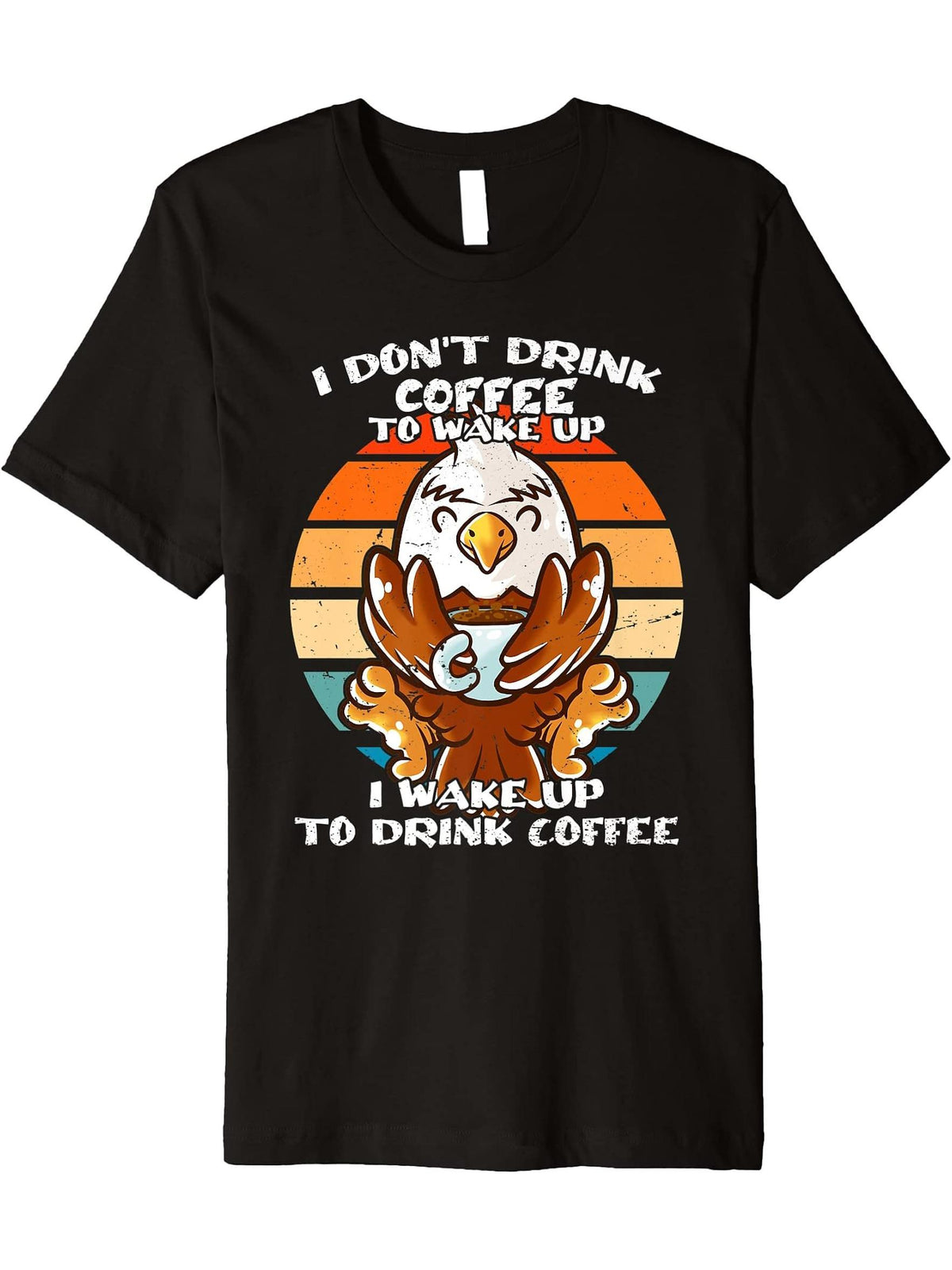 I Don't Drink Coffee To Wake Up Coffee Mug Bald Eagle Premium T-Shirt 180G 100% Cotton Printed Round Neck Short-Sleeve T-Shirt, Gifts for Men Dad Husband Grandpa, S-XXXL, Black