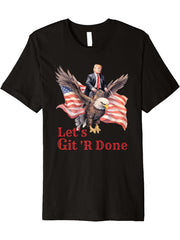 Donald Trump Riding Bald Eagle Let's Git 'R Done Premium T-Shirt 180G 100% Cotton Printed Round Neck Short-Sleeve T-Shirt, Gifts for Men Dad Husband Grandpa, S-XXXL, Black
