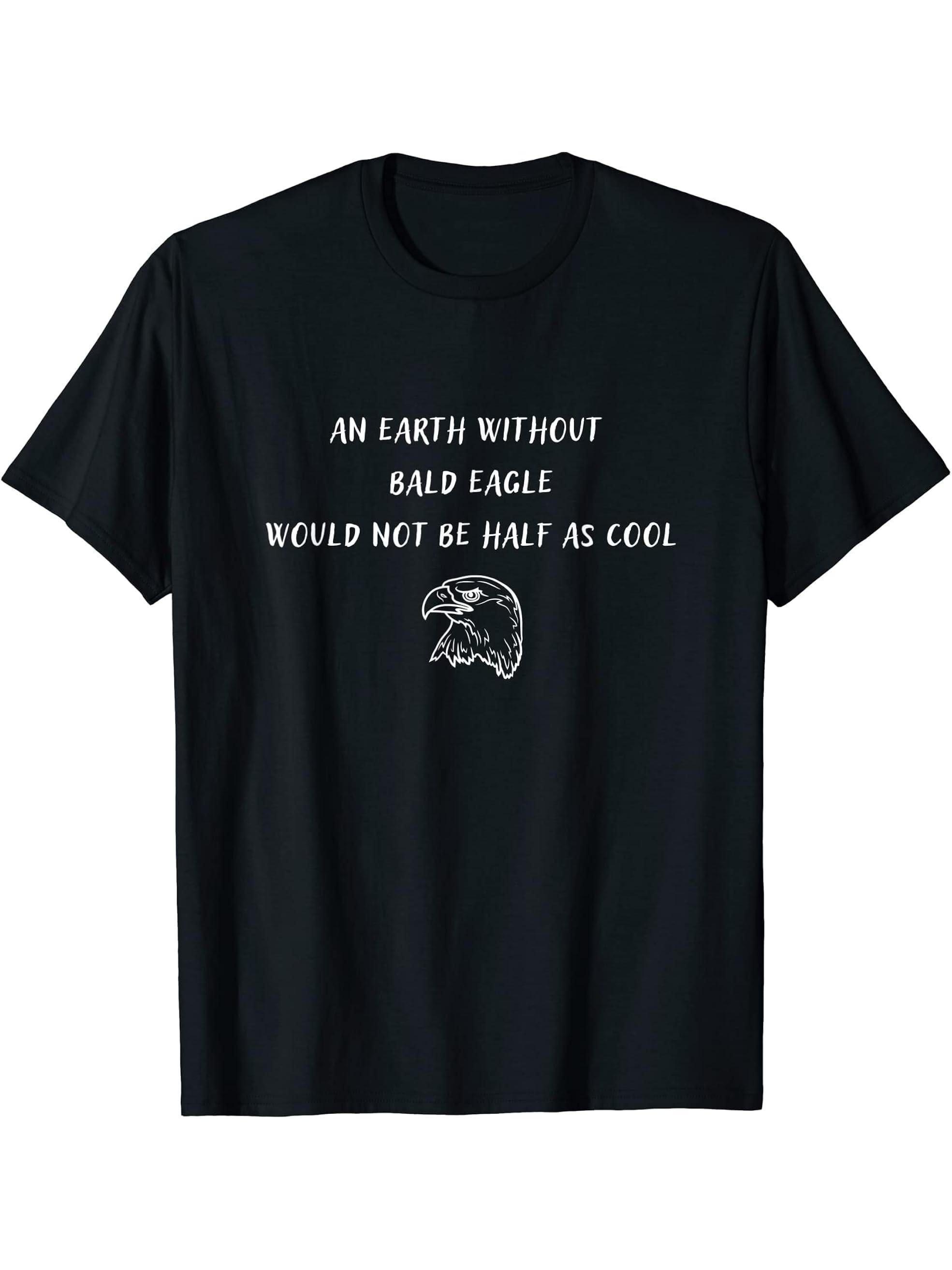 An Earth Without Bald Eagle Would Not Be Half As Cool T-Shirt 180G 100% Cotton Printed Round Neck Short-Sleeve T-Shirt, Gifts for Men Dad Husband Grandpa, S-XXXL, Black