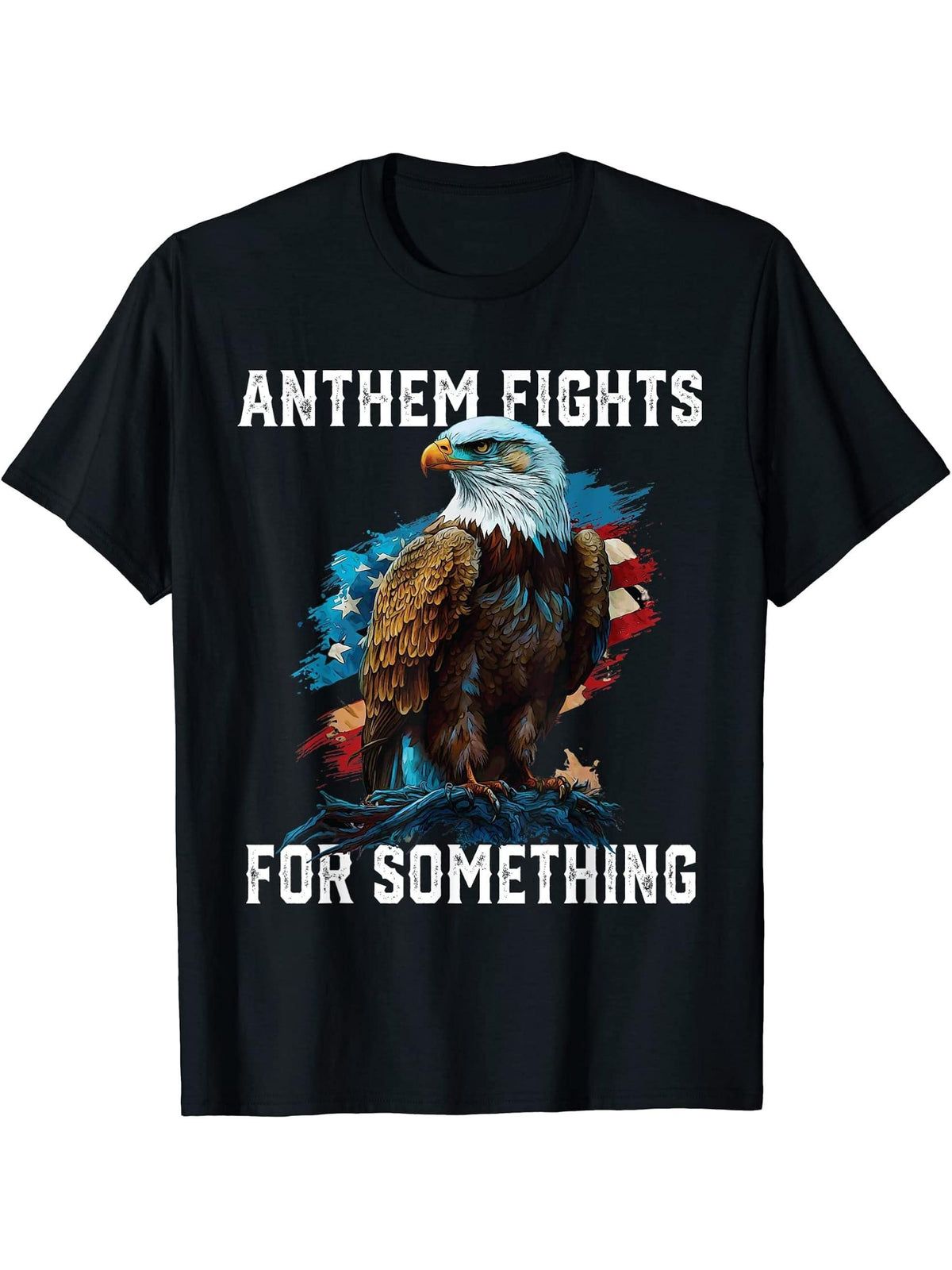 Anthem Fights For Something American Bald Eagle Patriotism T-Shirt 180G 100% Cotton Printed Round Neck Short-Sleeve T-Shirt, Gifts for Men Dad Husband Grandpa, S-XXXL, Black