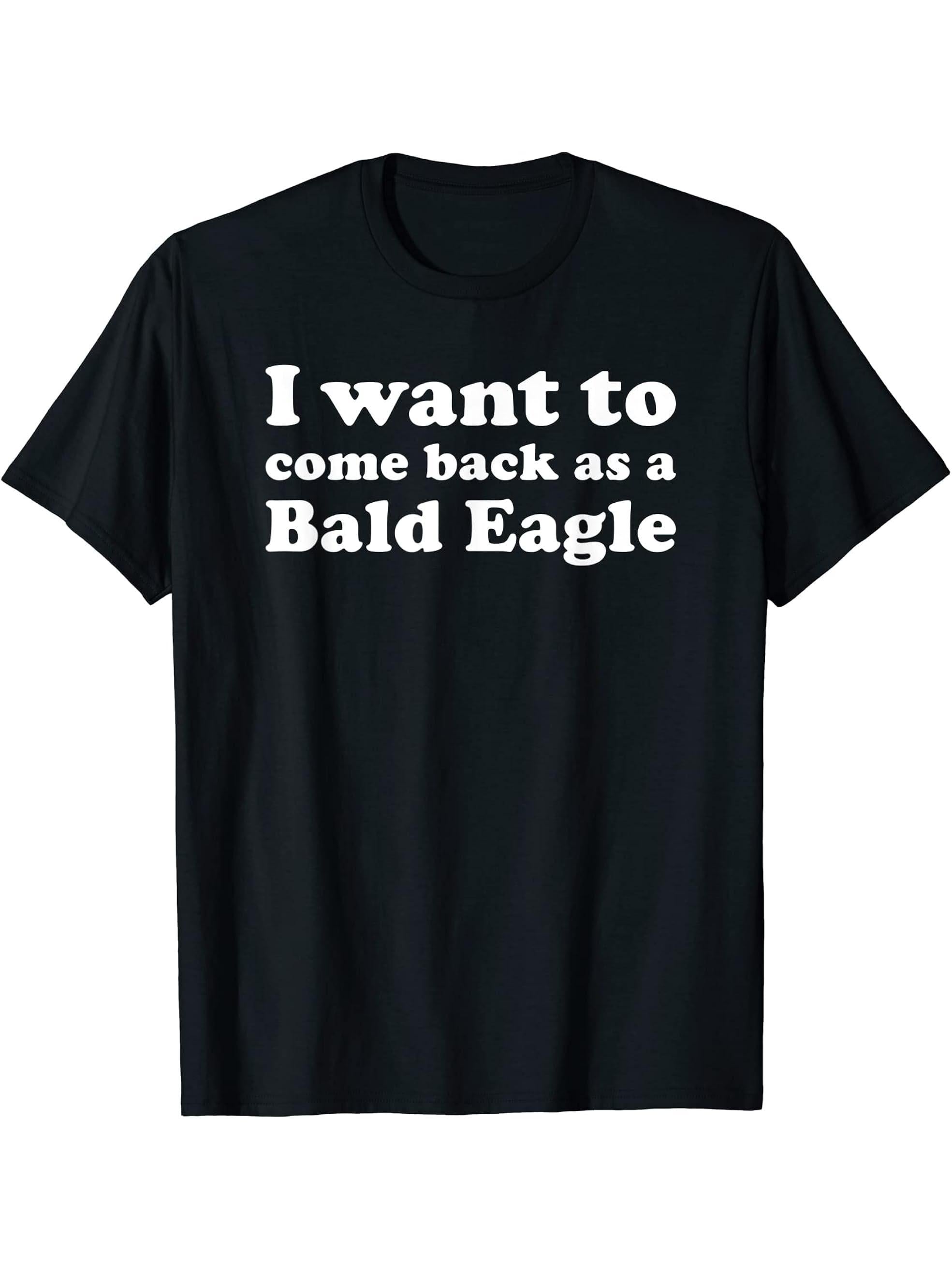 I Want To Come Back As A Bald Eagle Funny Reincarnation T-Shirt 180G 100% Cotton Printed Round Neck Short-Sleeve T-Shirt, Gifts for Men Dad Husband Grandpa, S-XXXL, Black