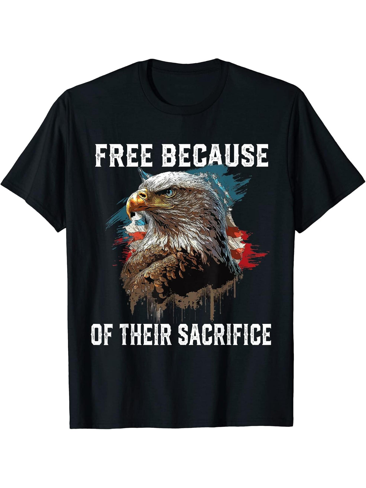 Free Because of Their Sacrifice American Bald Eagle USA T-Shirt 180G 100% Cotton Printed Round Neck Short-Sleeve T-Shirt, Gifts for Men Dad Husband Grandpa, S-XXXL, Black