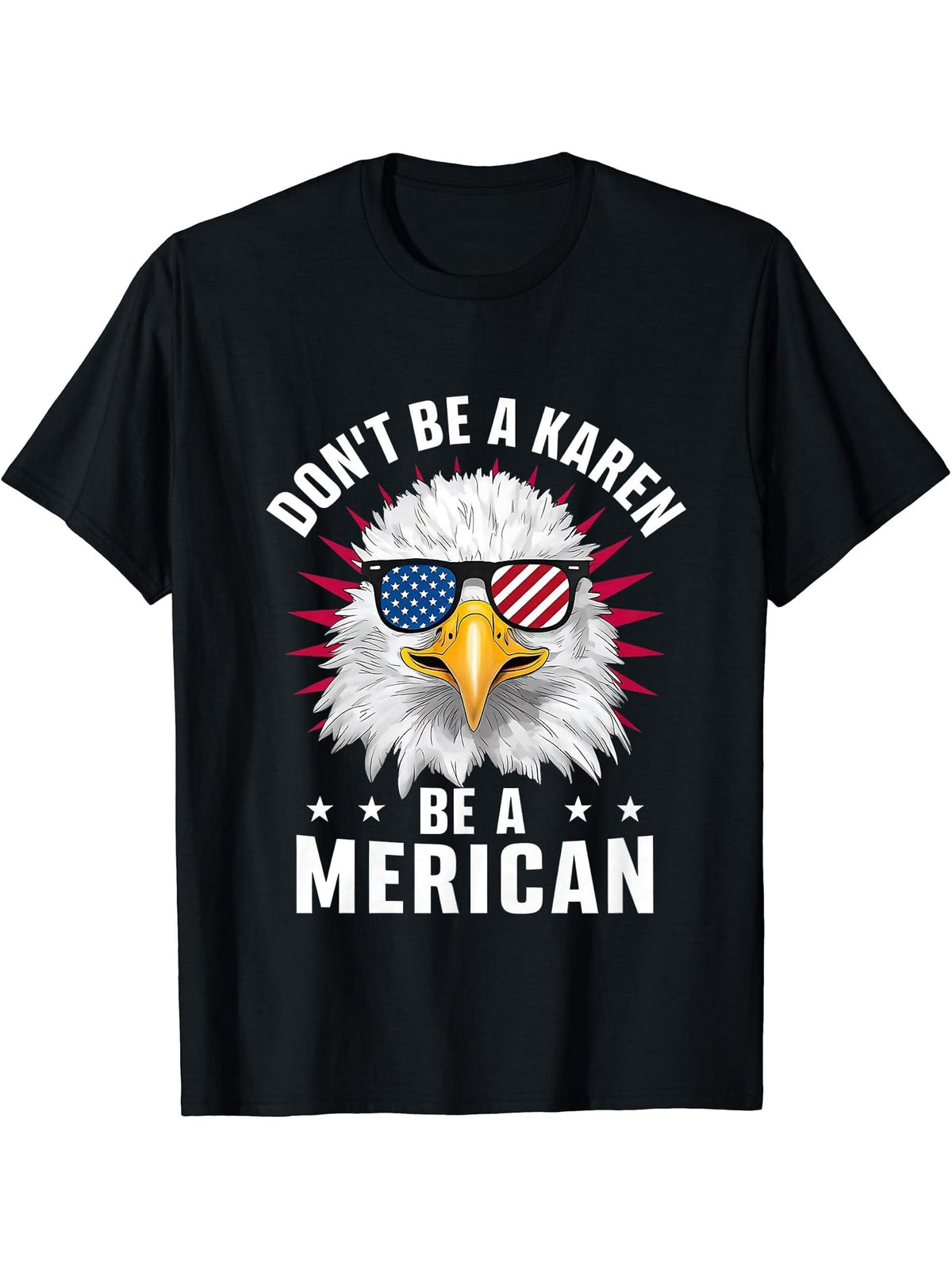 Don't Be A Karen Be A Merican Bald Eagle American Flag T-Shirt 180G 100% Cotton Printed Round Neck Short-Sleeve T-Shirt, Gifts for Men Dad Husband Grandpa, S-XXXL, Black