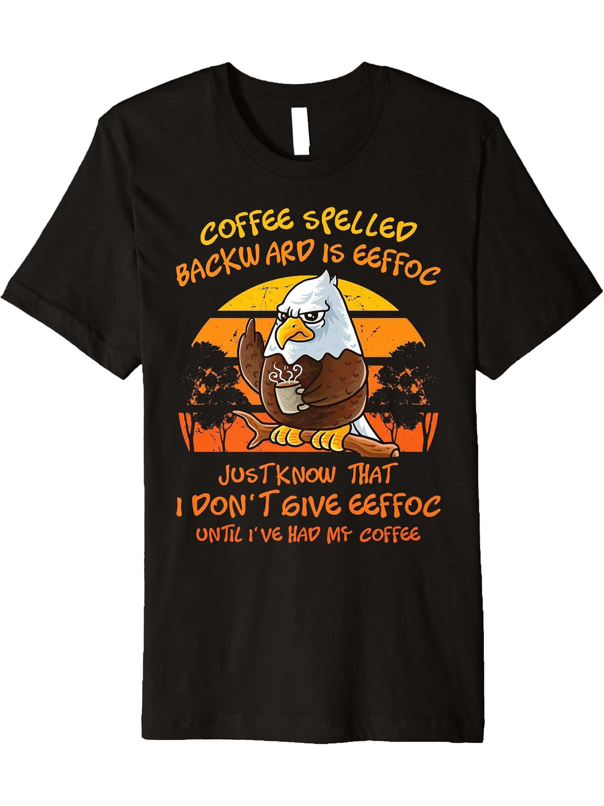 Coffee Spelled Backwards Is Eeffoc Funny American Bald Eagle Premium T-Shirt 180G 100% Cotton Printed Round Neck Short-Sleeve T-Shirt, Gifts for Men Dad Husband Grandpa, S-XXXL, Black