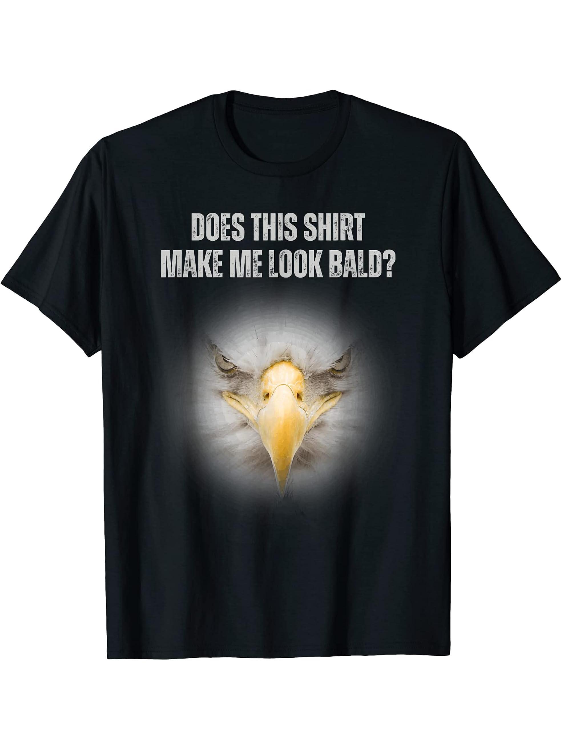 Does This Shirt Make Me Look Bald Funny Bald Eagle Meme Tee T-Shirt 180G 100% Cotton Printed Round Neck Short-Sleeve T-Shirt, Gifts for Men Dad Husband Grandpa, S-XXXL, Black