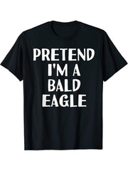 PRETEND I'M A BALD EAGLE Funny Halloween DIY Costume T-Shirt 180G 100% Cotton Printed Round Neck Short-Sleeve T-Shirt, Gifts for Men Dad Husband Grandpa, S-XXXL, Black