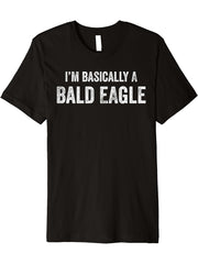 I'm Basically A Bald Eagle Funny Bald Eagle Lover Premium T-Shirt 180G 100% Cotton Printed Round Neck Short-Sleeve T-Shirt, Gifts for Men Dad Husband Grandpa, S-XXXL, Black